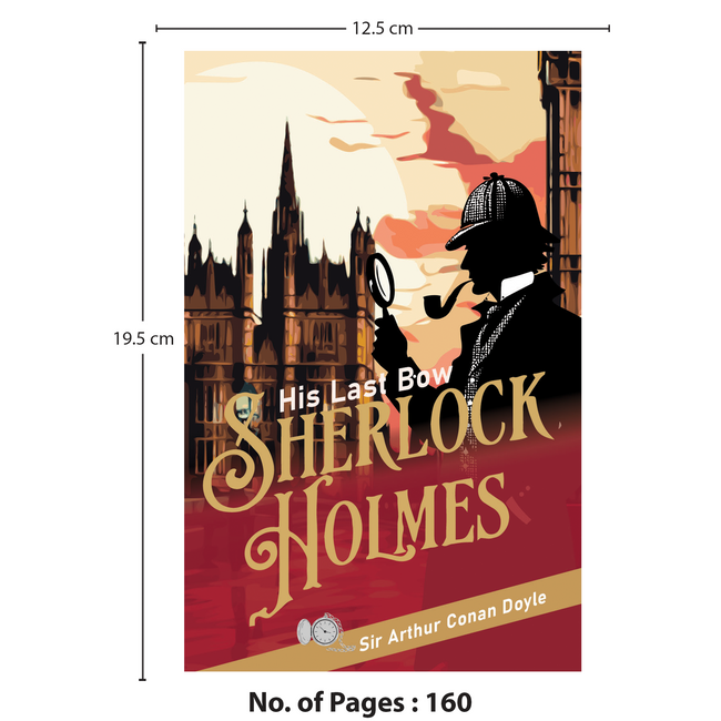 His Last Bow - Sherlock Holmes | Unabridged (Complete) with 160 Pages | Sherlock Holmes Novel for All Ages | Timeless Detective Fiction Written by Sir Arthur Conan Doyle