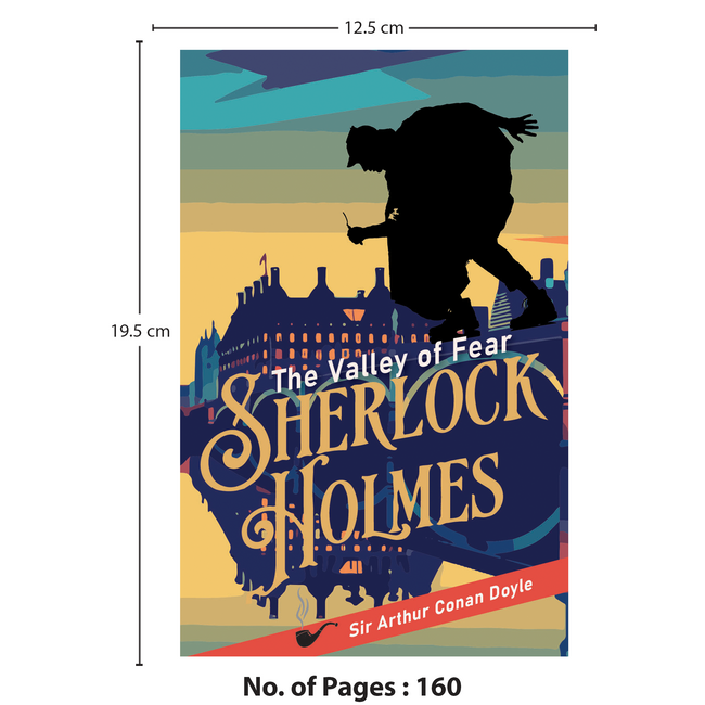The Valley of Fear | Sherlock Holmes Classic | Mystery & Thriller Novel | Unabridged and Complete (160 Pages) | Detective Fiction for Readers of All Ages