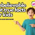 Unbelievable but True: 30 Crazy-Cool Facts Kids Won’t Believe!