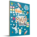 Fun Time Maths Activity Book for Kids - Fun Activities and Math Exercises For Children: Knowing Numbers, Shapes, Count, After, Before,Between