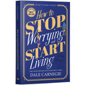 How to Stop Worrying and Start Living by Dale Carnegie
