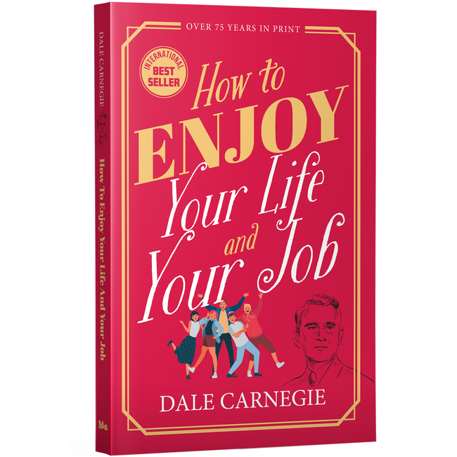 How to Enjoy Your Life and Your Job by Dale Carnegie