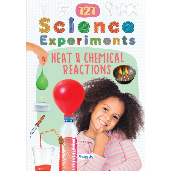 121 Science Experiments: Heat & Chemical Reactions for Kids Ages 8+